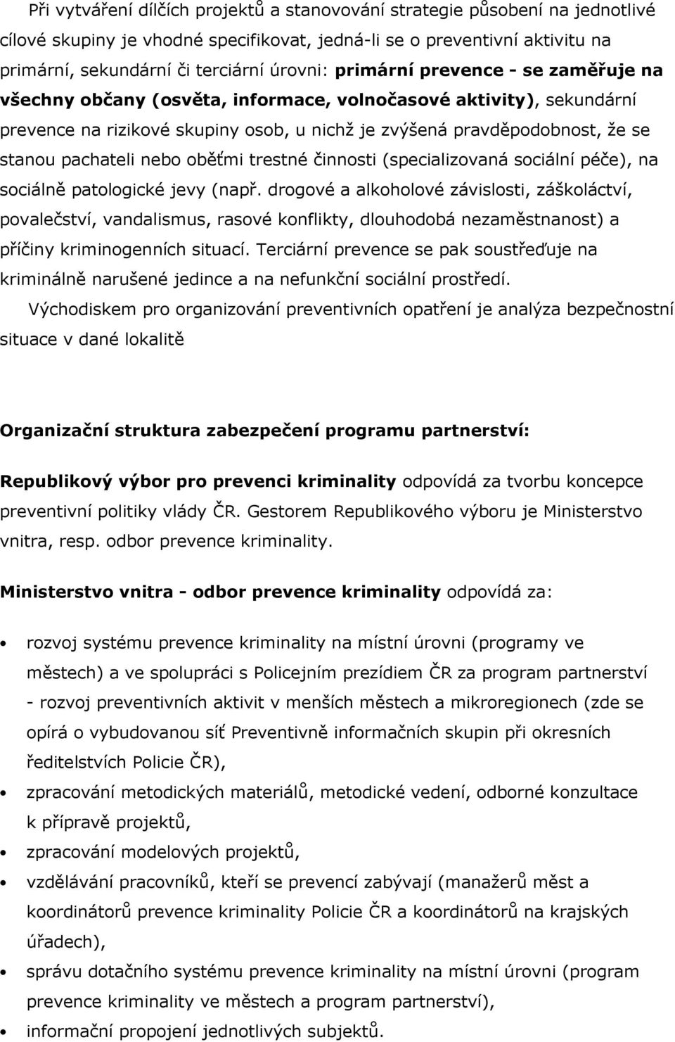 nebo oběťmi trestné činnosti (specializovaná sociální péče), na sociálně patologické jevy (např.