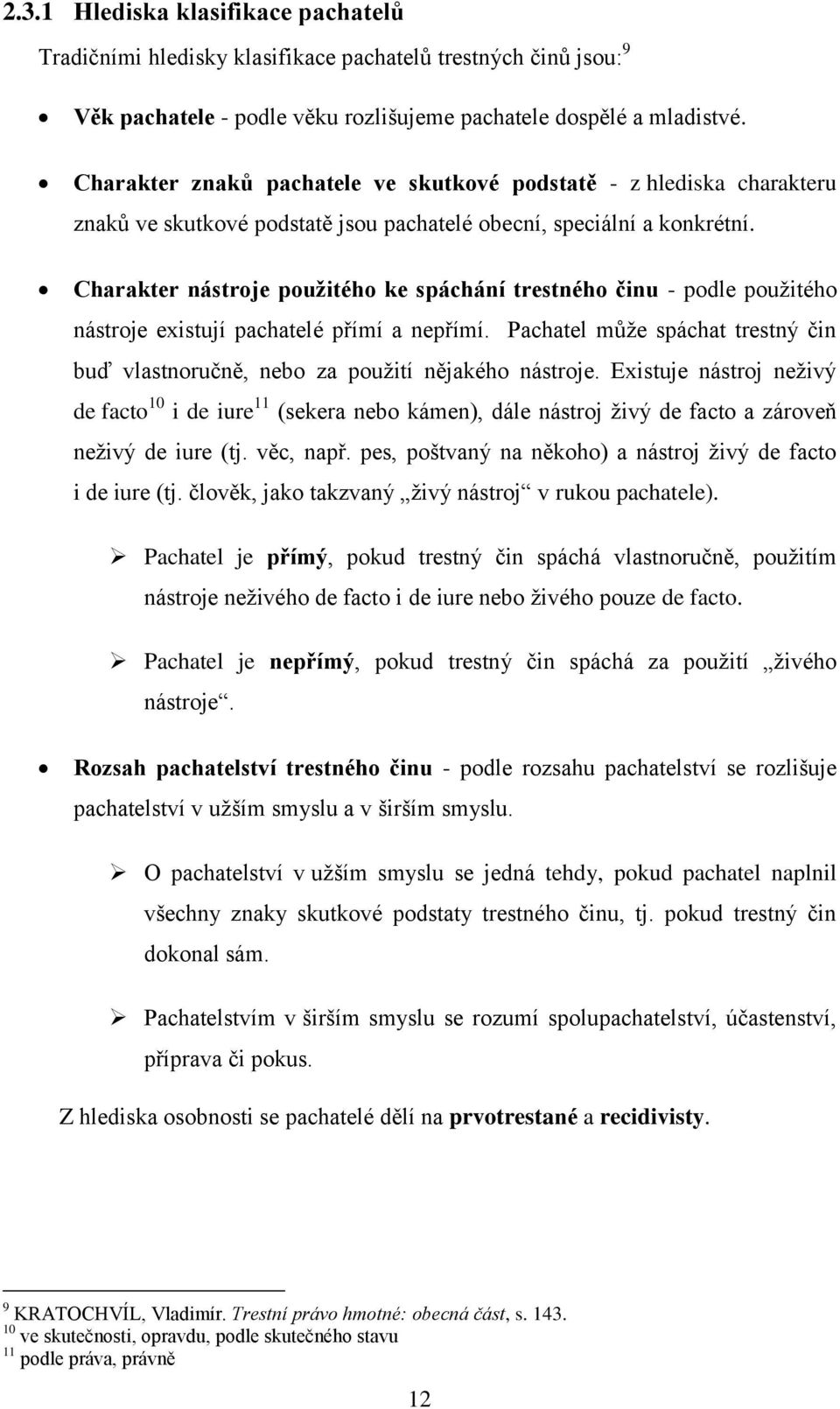 Charakter nástroje použitého ke spáchání trestného činu - podle pouţitého nástroje existují pachatelé přímí a nepřímí.