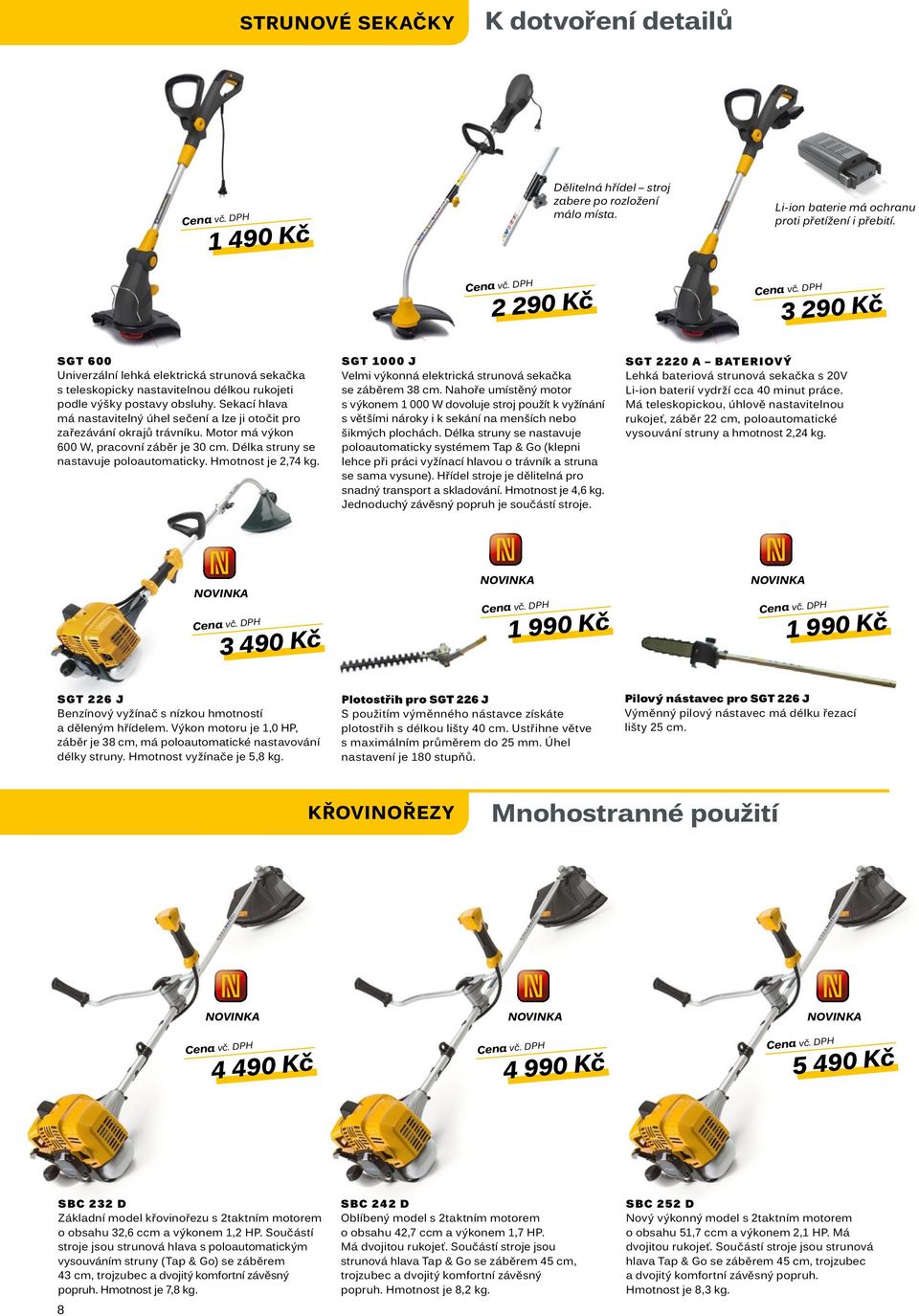 Sekací hlava má nastavitelný úhel sečení a lze ji otočit pro zařezávání okrajů trávníku. Motor má výkon 600 W, pracovní záběr je 30 cm. Délka struny se nastavuje poloautomaticky. Hmotnost je 2,74 kg.