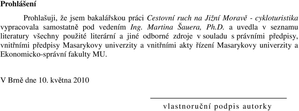 a uvedla v seznamu literatury všechny použité literární a jiné odborné zdroje v souladu s právními předpisy,