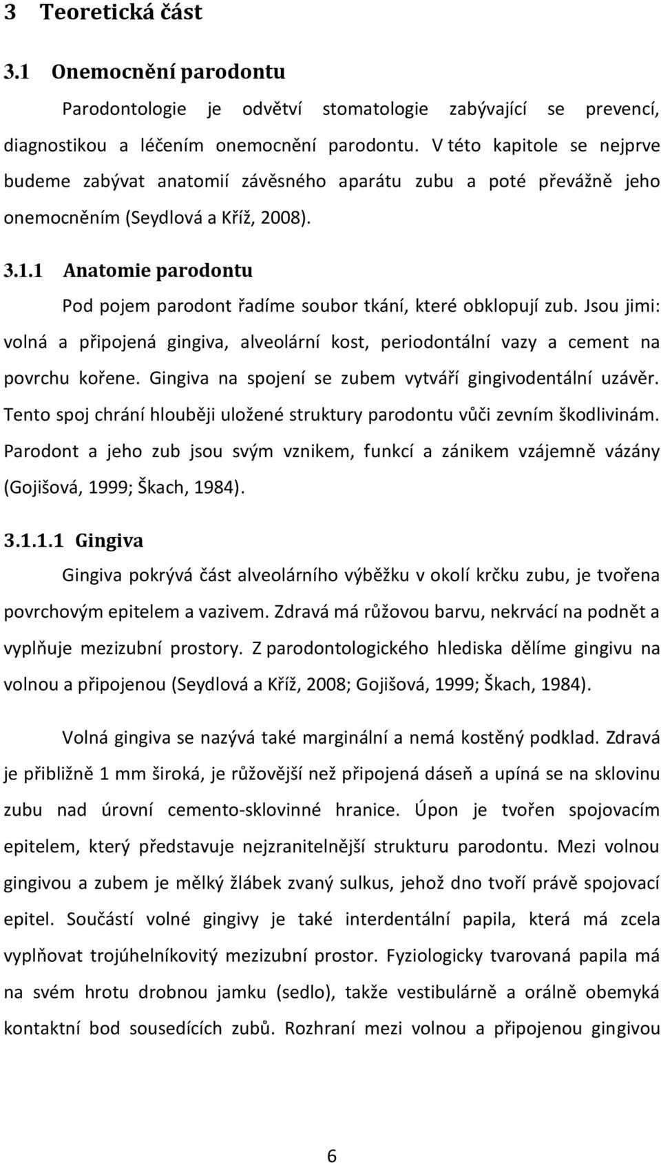 1 Anatomie parodontu Pod pojem parodont řadíme soubor tkání, které obklopují zub. Jsou jimi: volná a připojená gingiva, alveolární kost, periodontální vazy a cement na povrchu kořene.