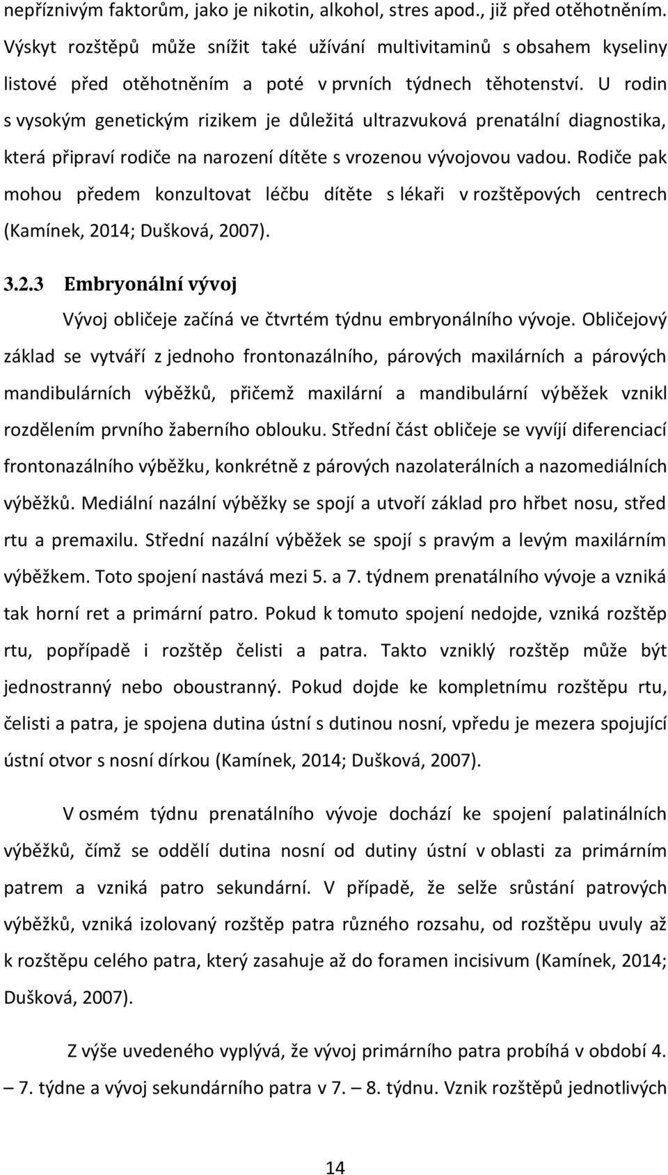 U rodin s vysokým genetickým rizikem je důležitá ultrazvuková prenatální diagnostika, která připraví rodiče na narození dítěte s vrozenou vývojovou vadou.