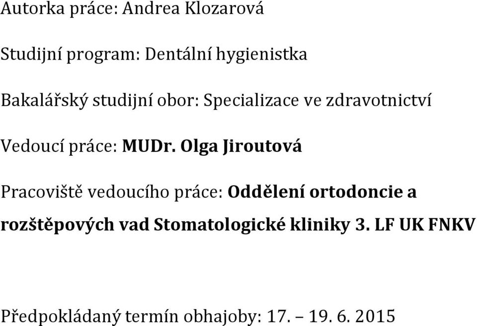 Olga Jiroutová Pracoviště vedoucího práce: Oddělení ortodoncie a rozštěpových