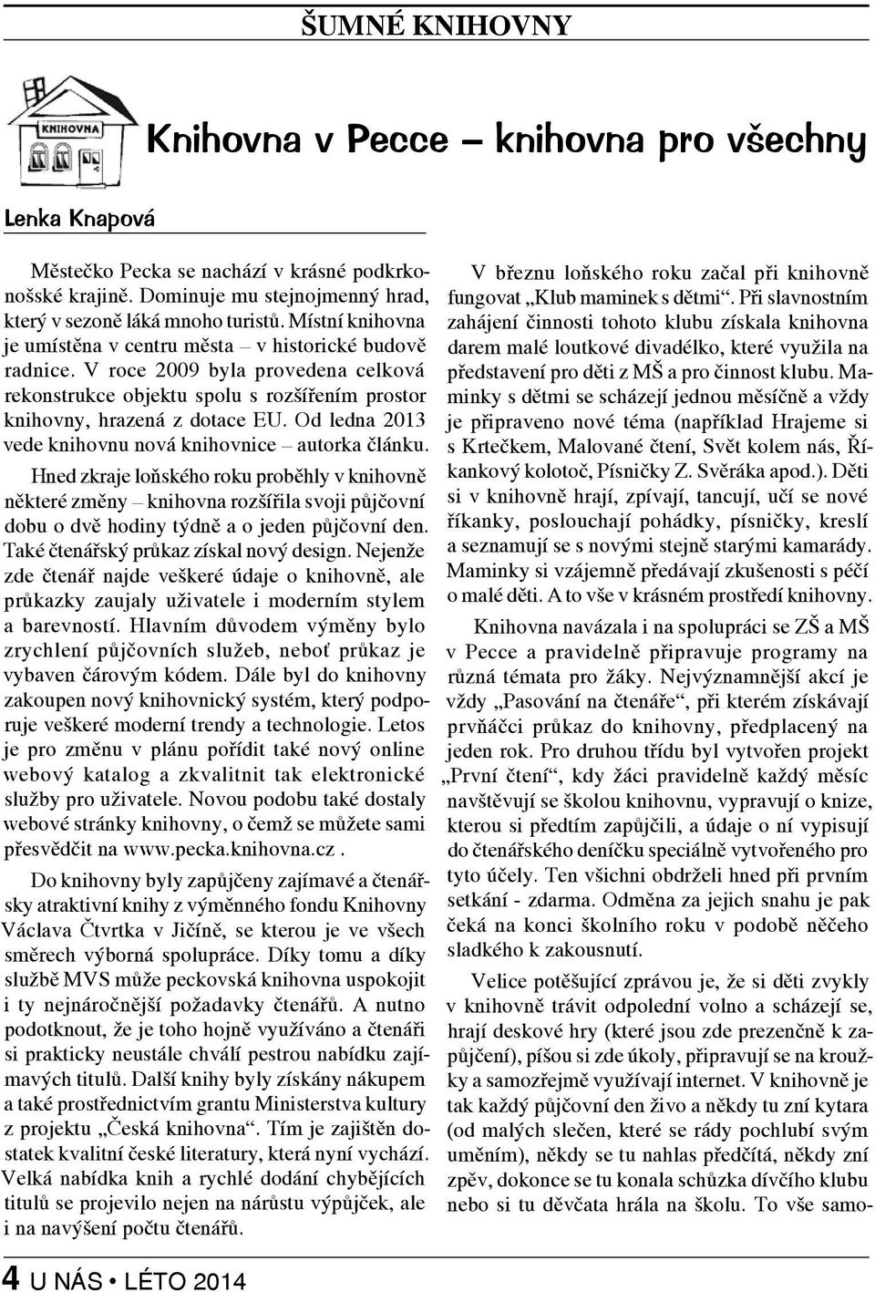 Od ledna 2013 vede knihovnu nová knihovnice autorka článku.