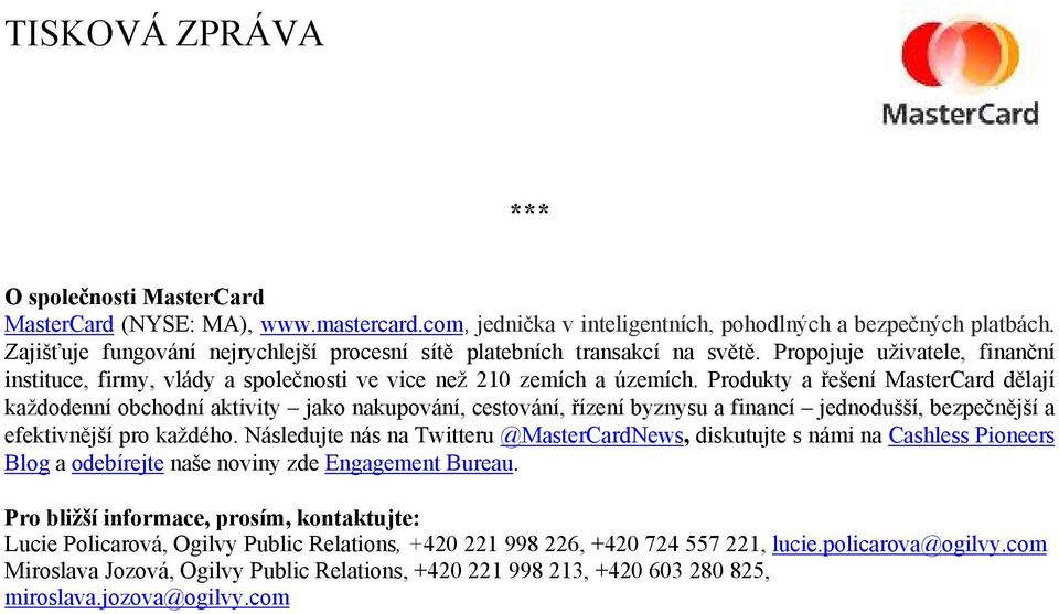 Produkty a řešení MasterCard dělají každodenní obchodní aktivity jako nakupování, cestování, řízení byznysu a financí jednodušší, bezpečnější a efektivnější pro každého.