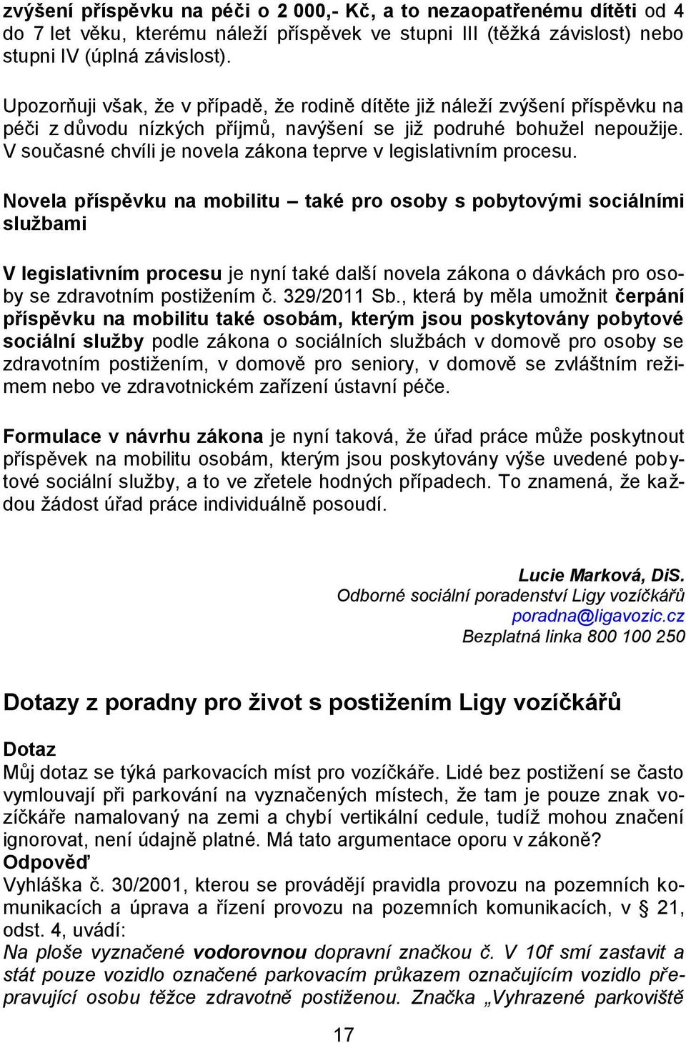 V současné chvíli je novela zákona teprve v legislativním procesu.