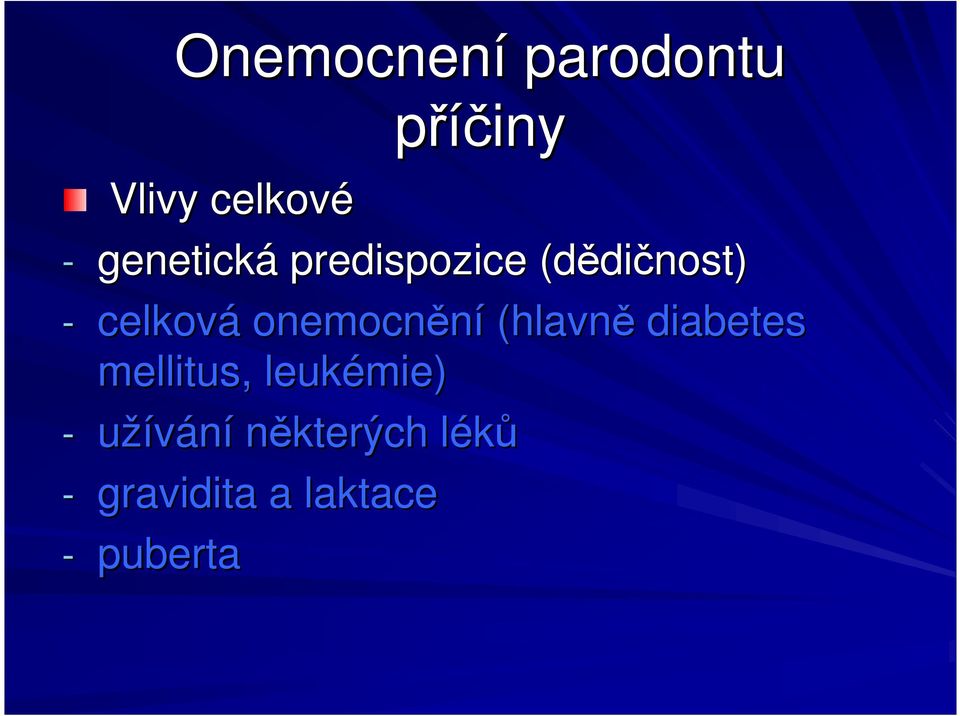 onemocnění (hlavně diabetes mellitus, leukémie) -