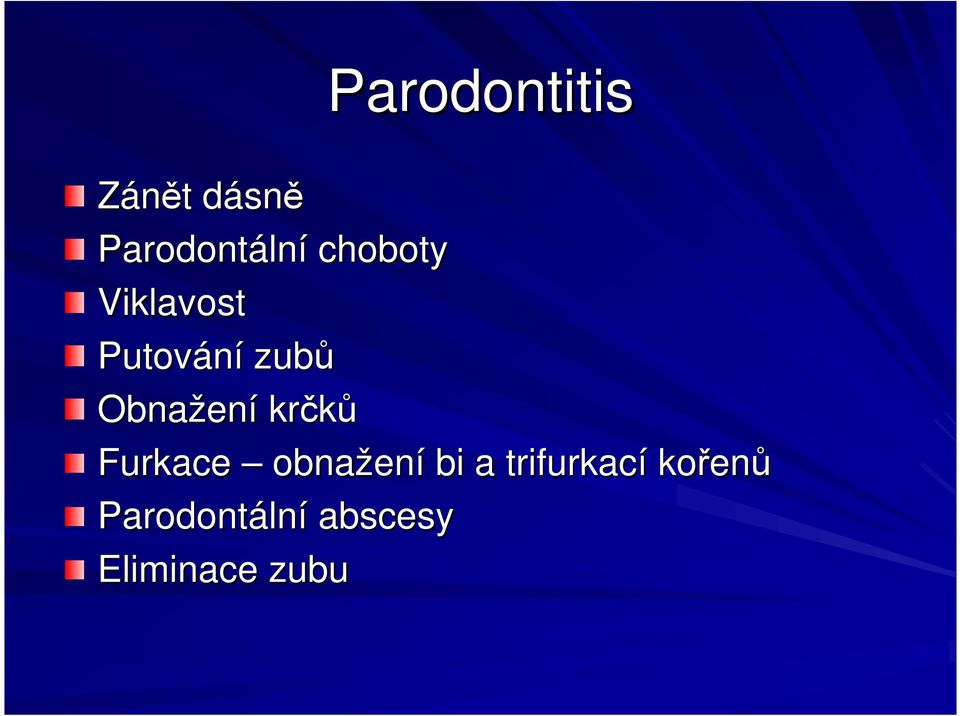 ení krčků Furkace obnažen ení bi a trifurkací