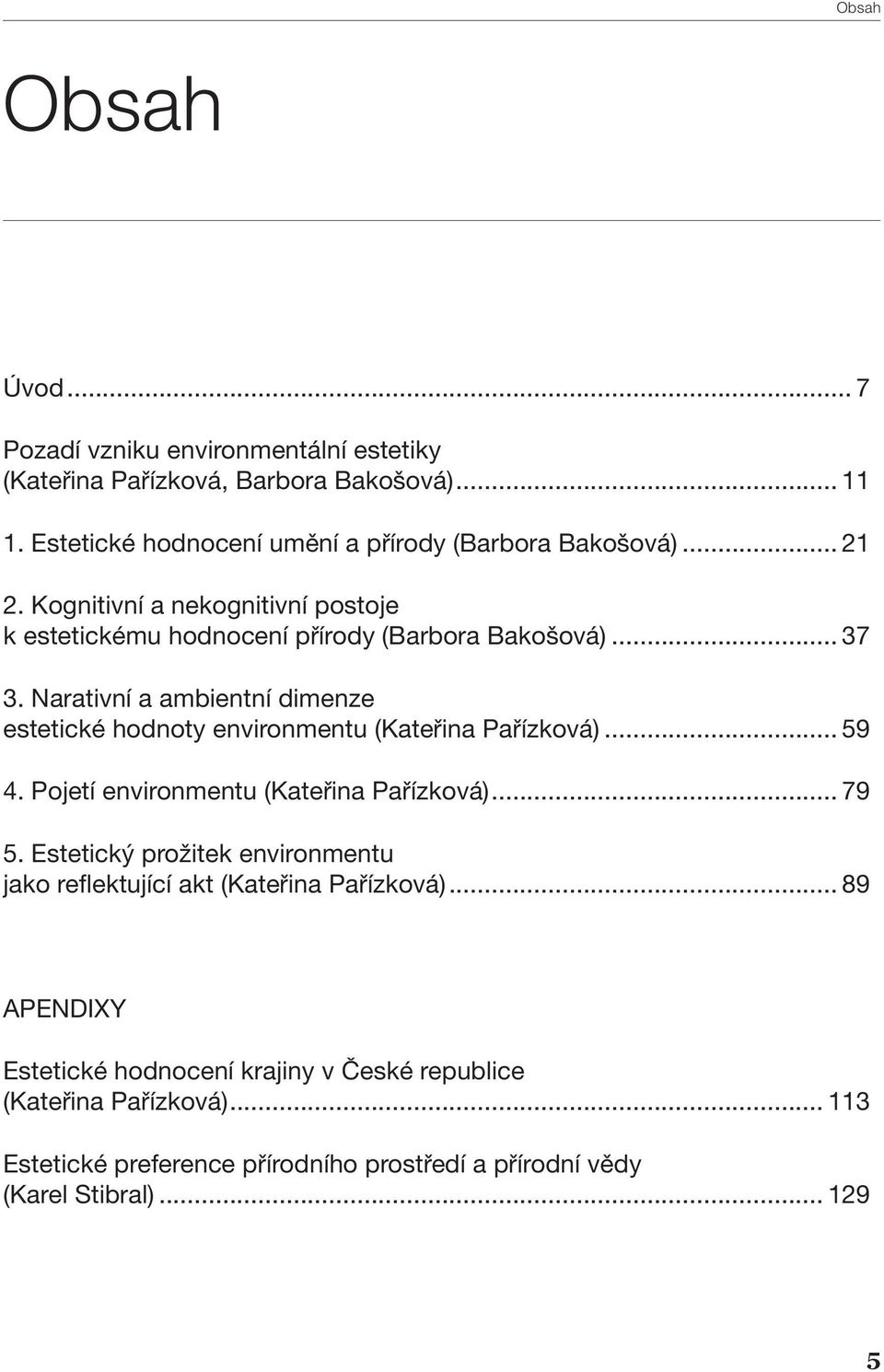 estetické hodnoty environmentu (Kateřina Pařízková)... 59 4. Pojetí environmentu (Kateřina Pařízková)... 79 5. Estetický prožitek environmentu.