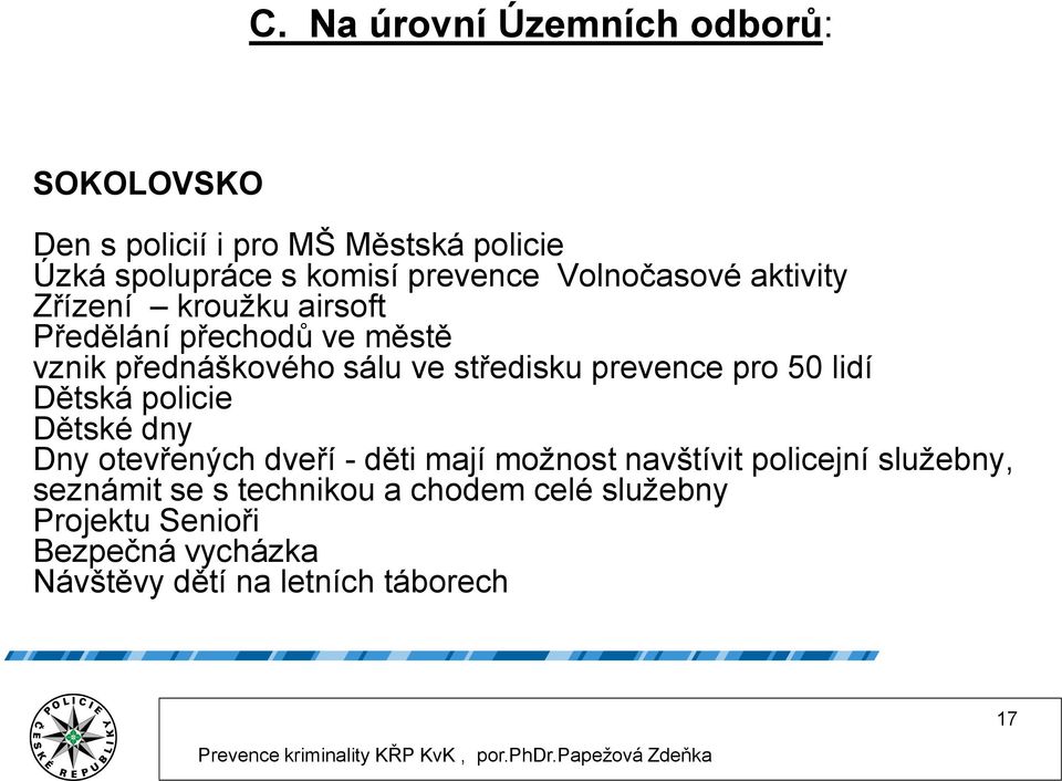 prevence pro 50 lidí Dětská policie Dětské dny Dny otevřených dveří - děti mají možnost navštívit policejní