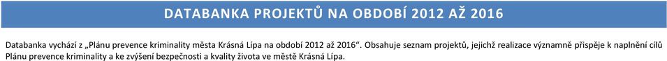 Obsahuje seznam projektů, jejichž realizace významně přispěje k naplnění