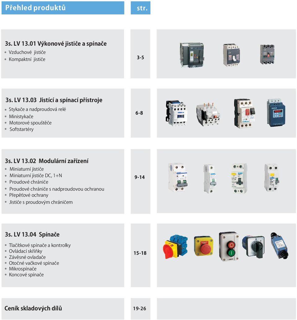 02 Modulární zařízení Miniaturní jističe Miniaturní jističe DC, 1+N Proudové chrániče Proudové chrániče s nadproudovou ochranou Přepěťové