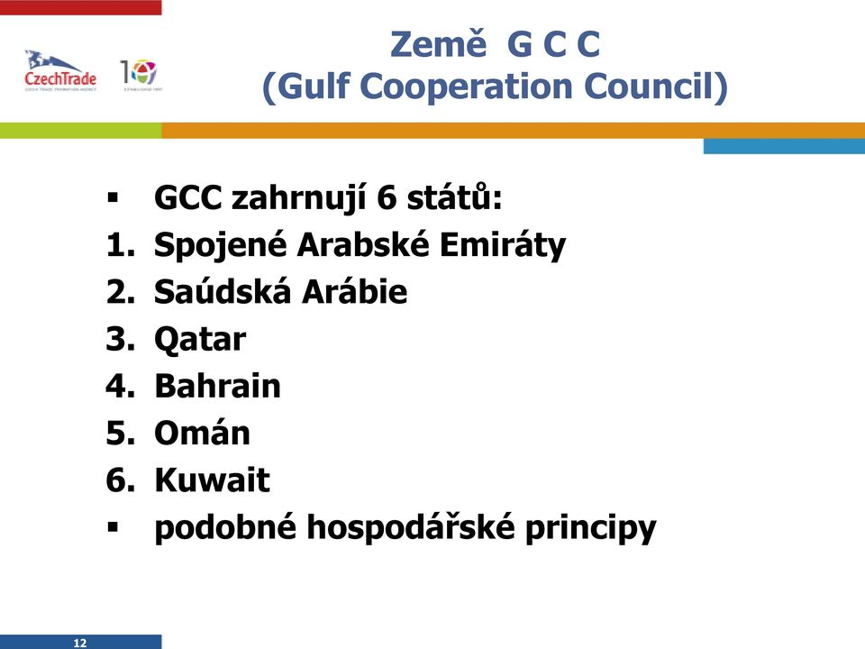 Spojené Arabské Emiráty 2. Saúdská Arábie 3.