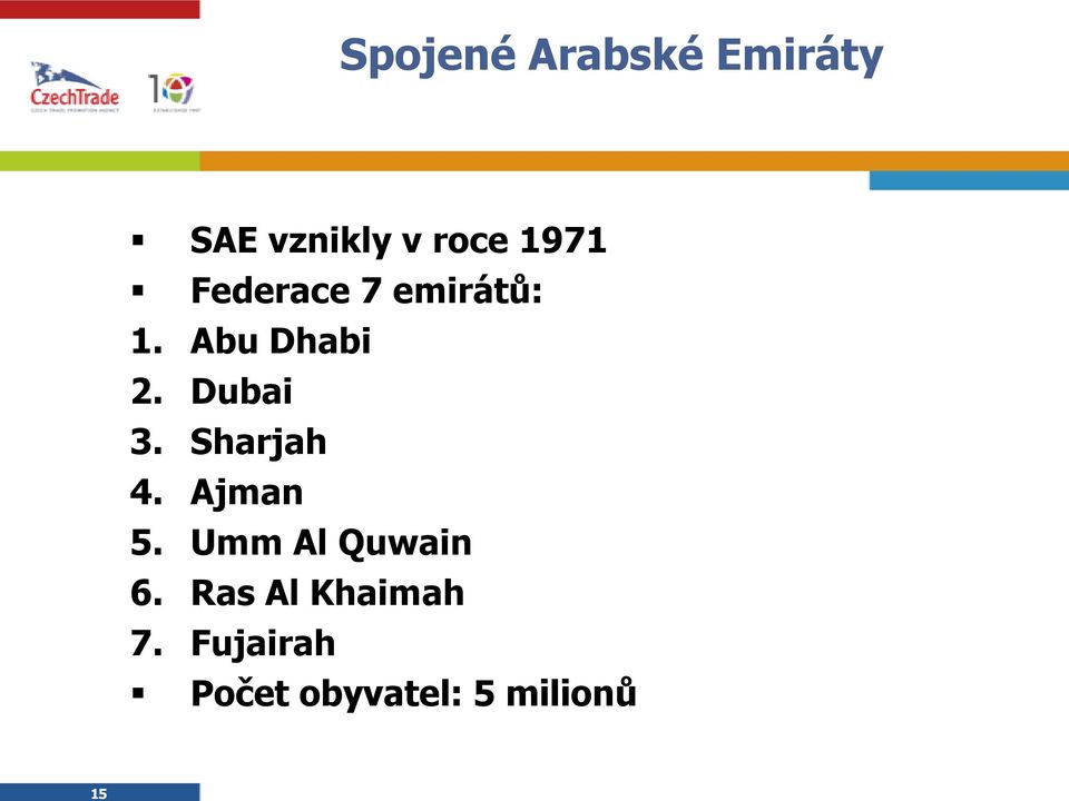 Dubai 3. Sharjah 4. Ajman 5. Umm Al Quwain 6.