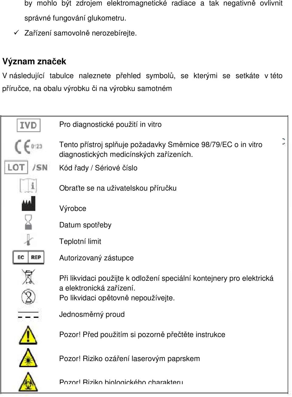 požadavky Směrnice 98/79/EC o in vitro diagnostických medicínských zařízeních.