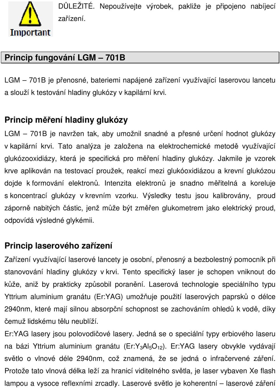 Princip měření hladiny glukózy LGM 701B je navržen tak, aby umožnil snadné a přesné určení hodnot glukózy v kapilární krvi.