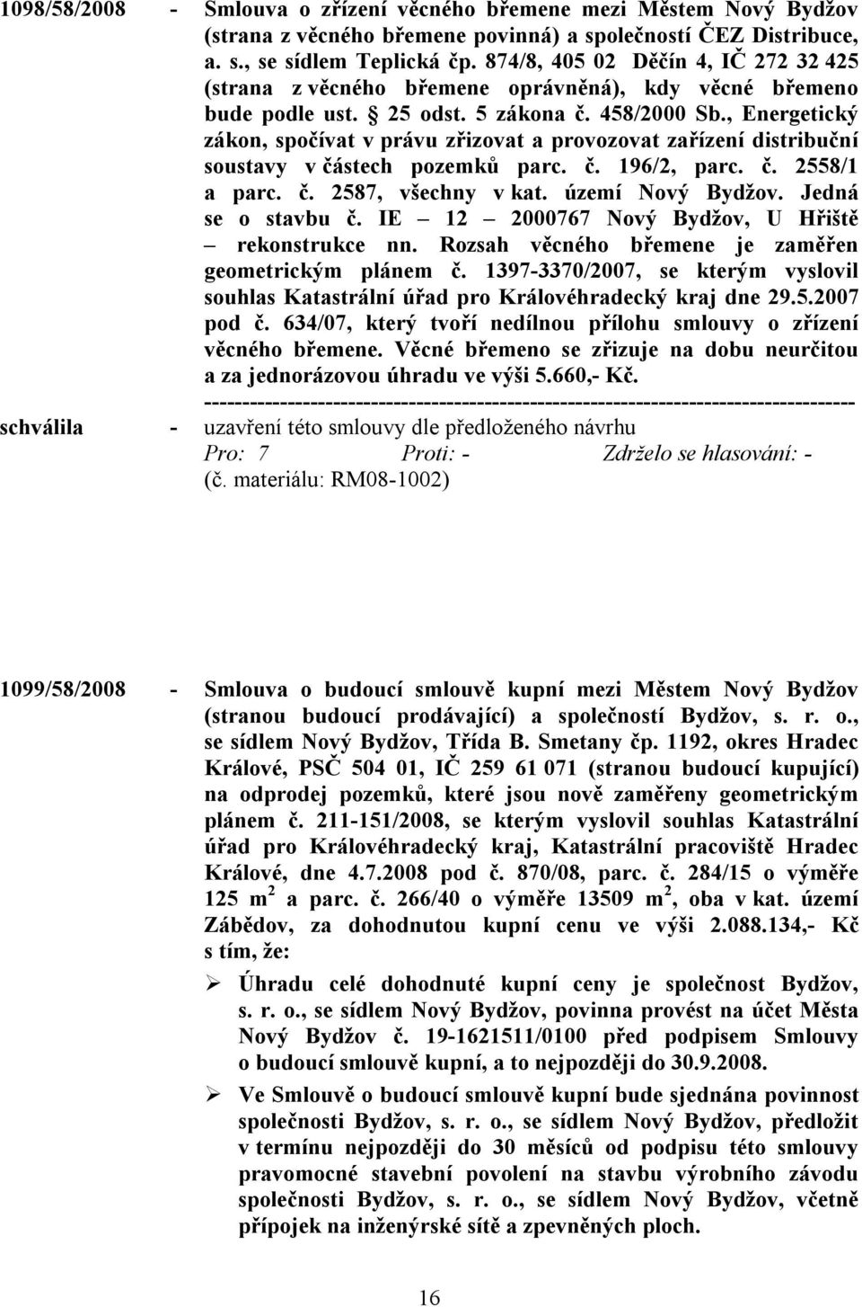 , Energetický zákon, spočívat v právu zřizovat a provozovat zařízení distribuční soustavy v částech pozemků parc. č. 196/2, parc. č. 2558/1 a parc. č. 2587, všechny v kat. území Nový Bydžov.