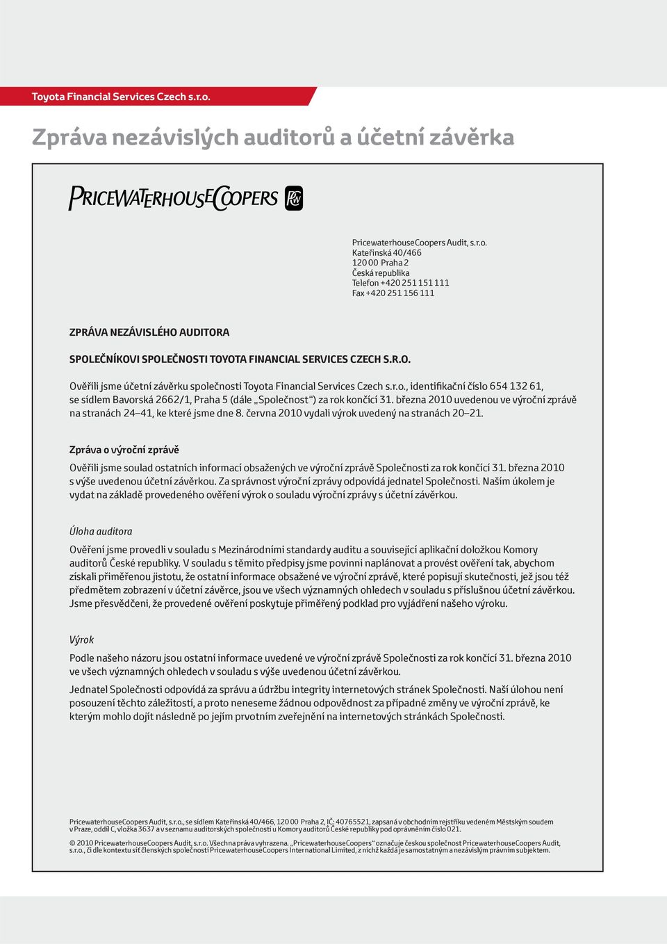 března 2010 uvedenou ve výroční zprávě na stranách 24 41, ke které jsme dne 8. června 2010 vydali výrok uvedený na stranách 20 21.