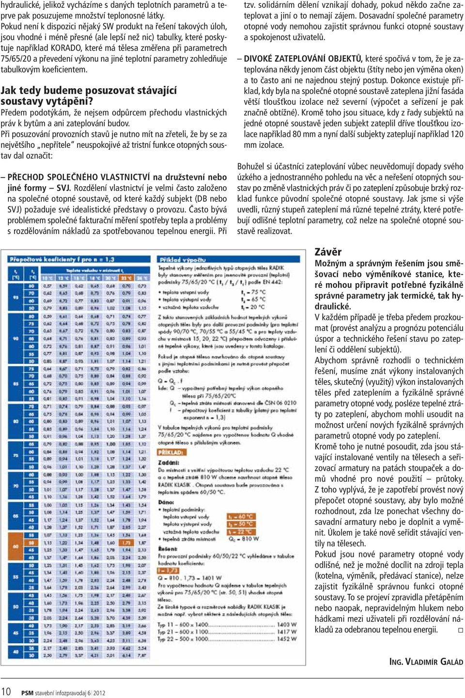 75/65/20 a převedení výkonu na jiné teplotní parametry zohledňuje tabulkovým koeficientem. Jak tedy budeme posuzovat stávající soustavy vytápění?