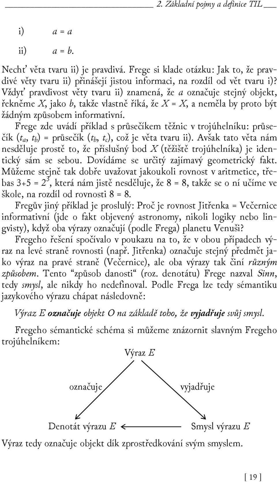 Frege zde uvádí příklad s průsečíkem těžnic v trojúhelníku: průsečík (t a, t b ) = průsečík (t b, t c ), což je věta tvaru ii).