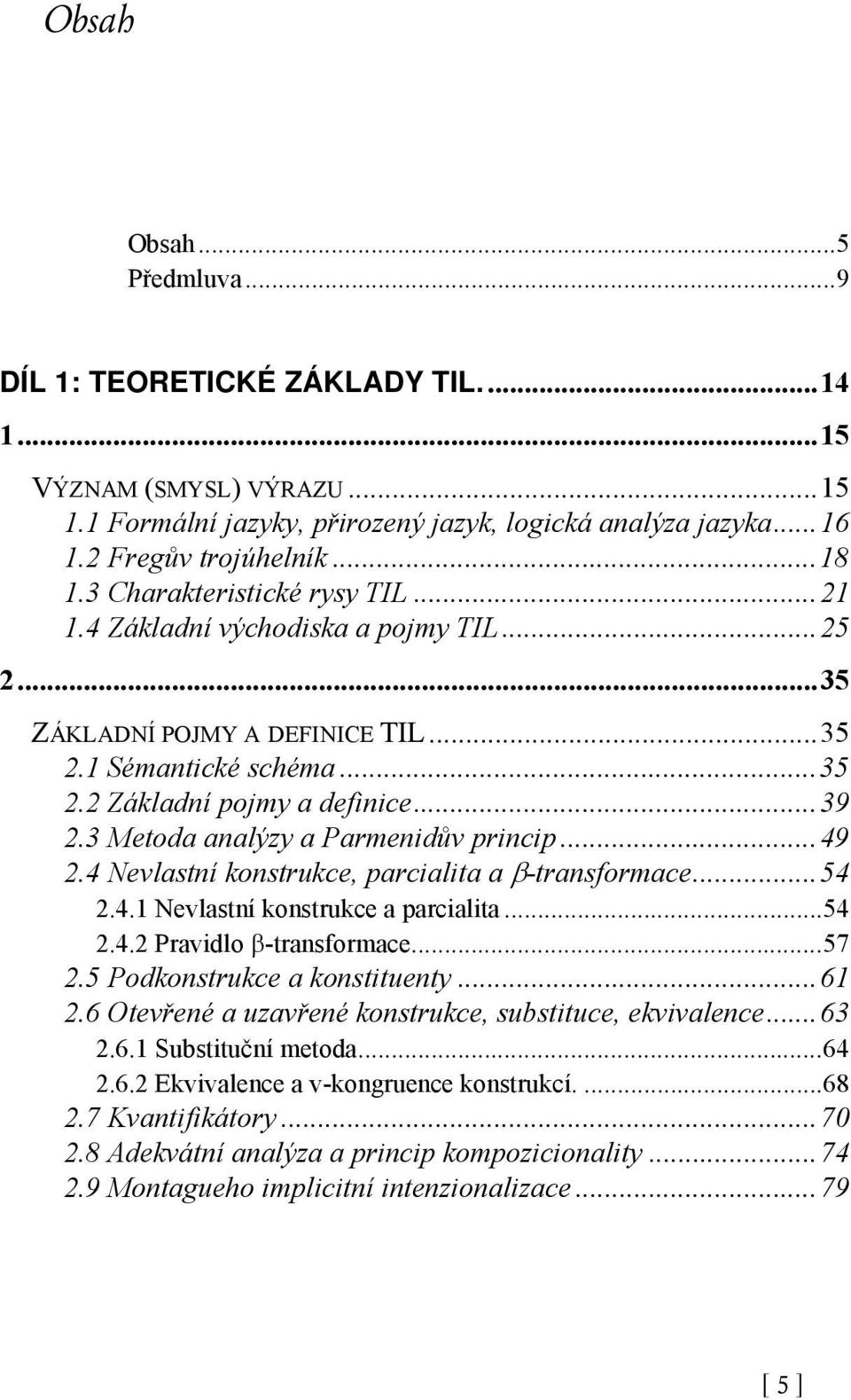 3 Metoda analýzy a Parmenidův princip...49 2.4 Nevlastní konstrukce, parcialita a -transformace...54 2.4.1 Nevlastní konstrukce a parcialita...54 2.4.2 Pravidlo -transformace...57 2.