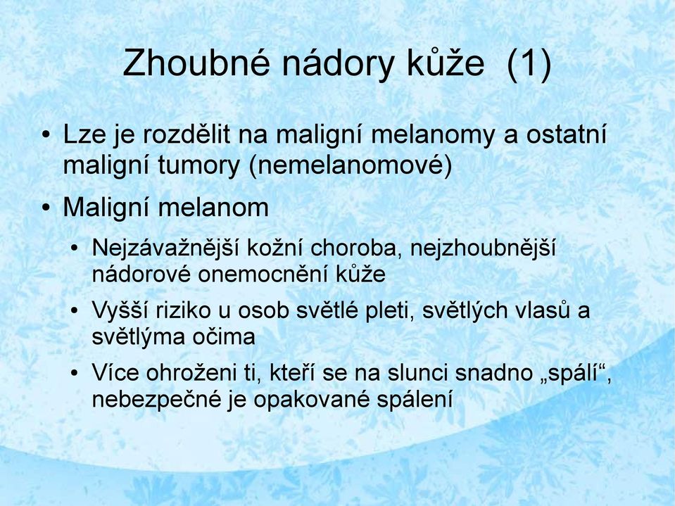 nádorové onemocnění kůže Vyšší riziko u osob světlé pleti, světlých vlasů a