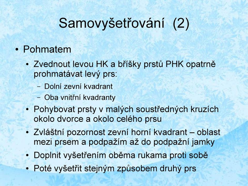 dvorce a okolo celého prsu Zvláštní pozornost zevní horní kvadrant oblast mezi prsem a podpažím