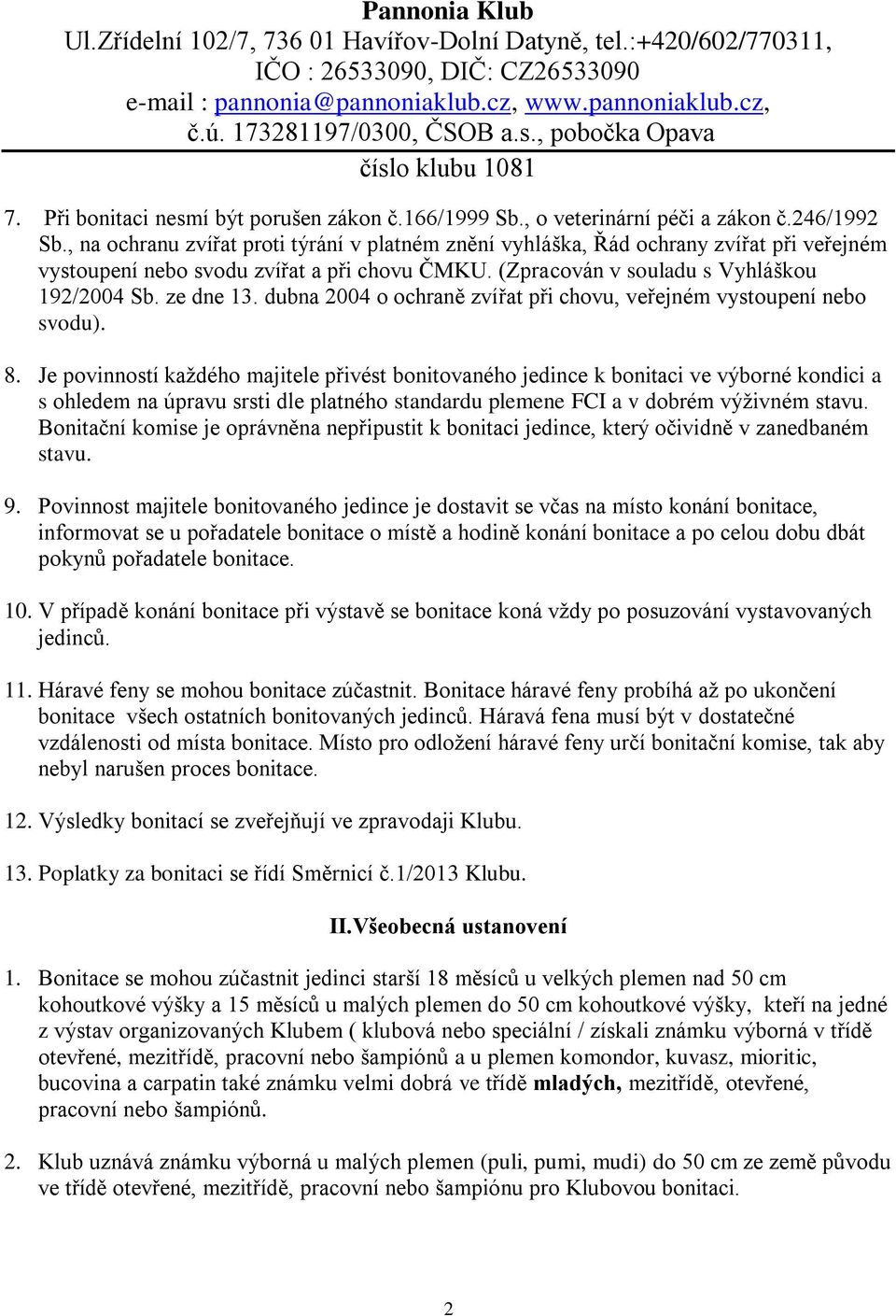 dubna 2004 o ochraně zvířat při chovu, veřejném vystoupení nebo svodu). 8.