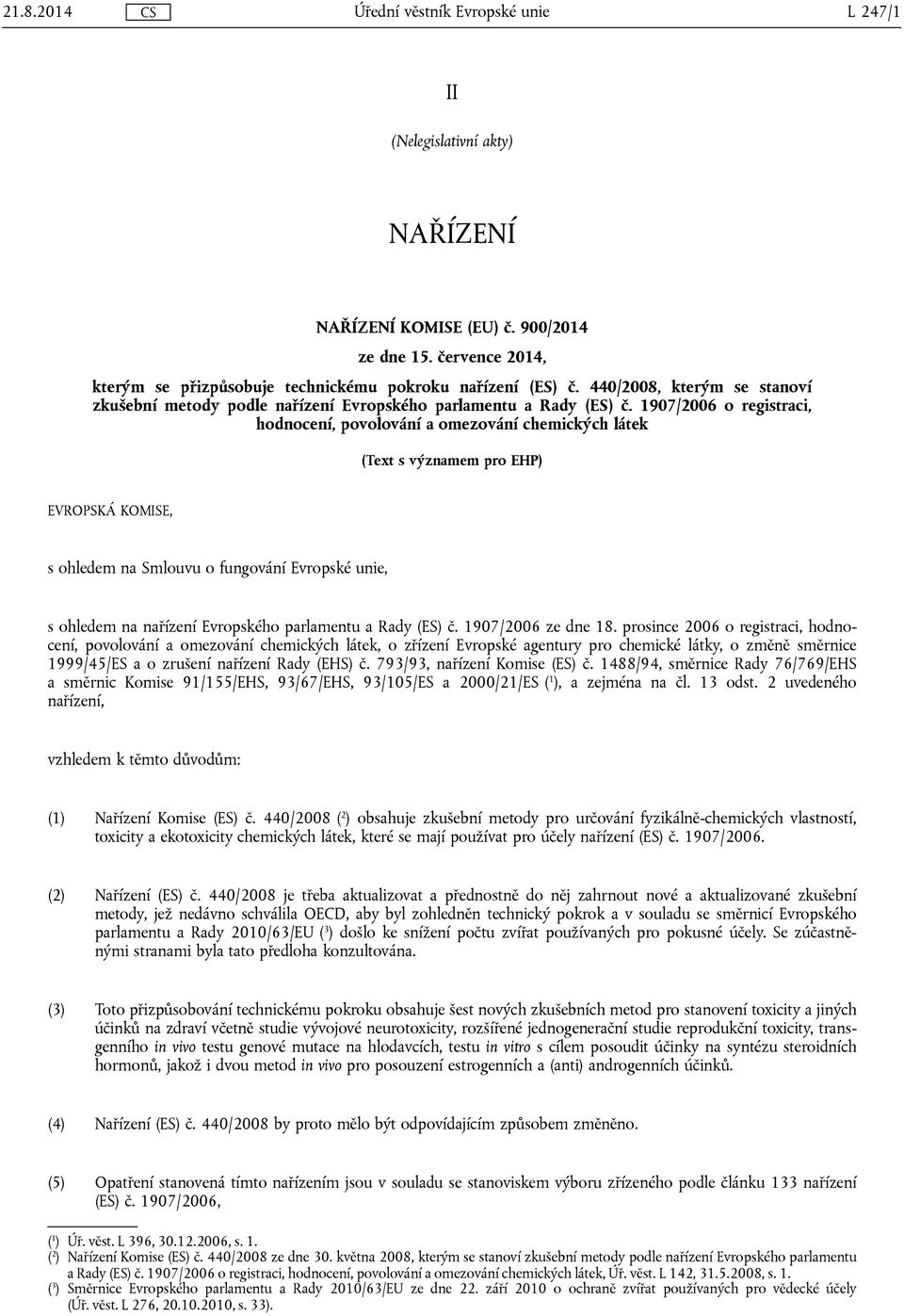 1907/2006 o registraci, hodnocení, povolování a omezování chemických látek (Text s významem pro EHP) EVROPSKÁ KOMISE, s ohledem na Smlouvu o fungování Evropské unie, s ohledem na nařízení Evropského