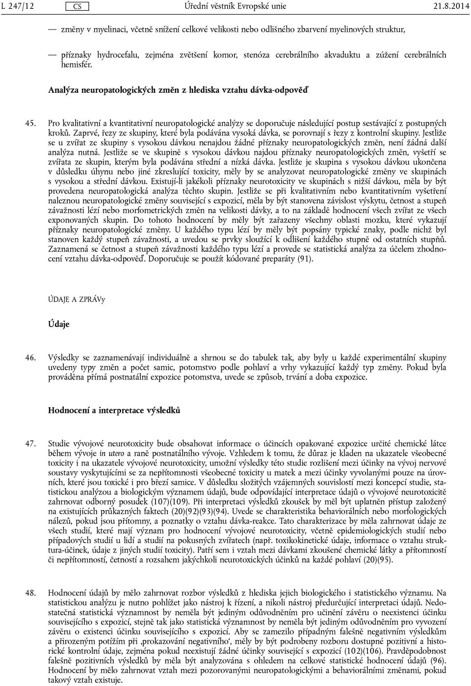 cerebrálních hemisfér. Analýza neuropatologických změn z hlediska vztahu dávka-odpověď 45.