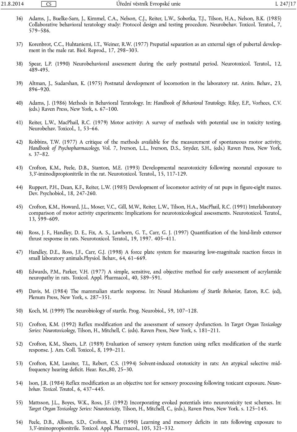 , 17, 298 303. 38) Spear, L.P. (1990) Neurobehavioral assessment during the early postnatal period. Neurotoxicol. Teratol., 12, 489-495. 39) Altman, J., Sudarshan, K.