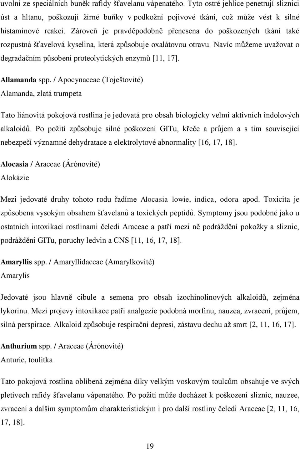 Navíc můţeme uvaţovat o degradačním působení proteolytických enzymů [11, 17]. Allamanda spp.