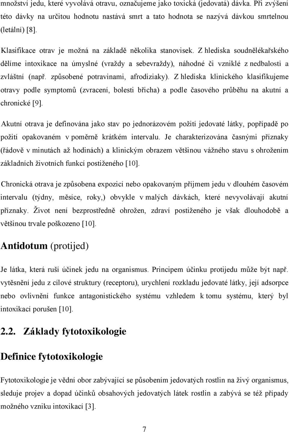 způsobené potravinami, afrodiziaky). Z hlediska klinického klasifikujeme otravy podle symptomů (zvracení, bolesti břicha) a podle časového průběhu na akutní a chronické [9].