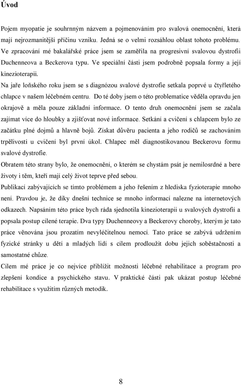 Na jaře loňského roku jsem se s diagnózou svalové dystrofie setkala poprvé u čtyřletého chlapce v našem léčebném centru.