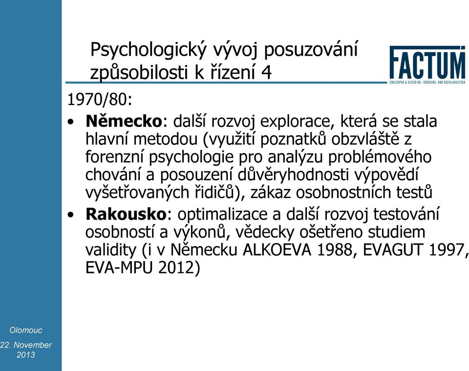 důvěryhodnosti výpovědí vyšetřovaných řidičů), zákaz osobnostních testů Rakousko: optimalizace a další rozvoj