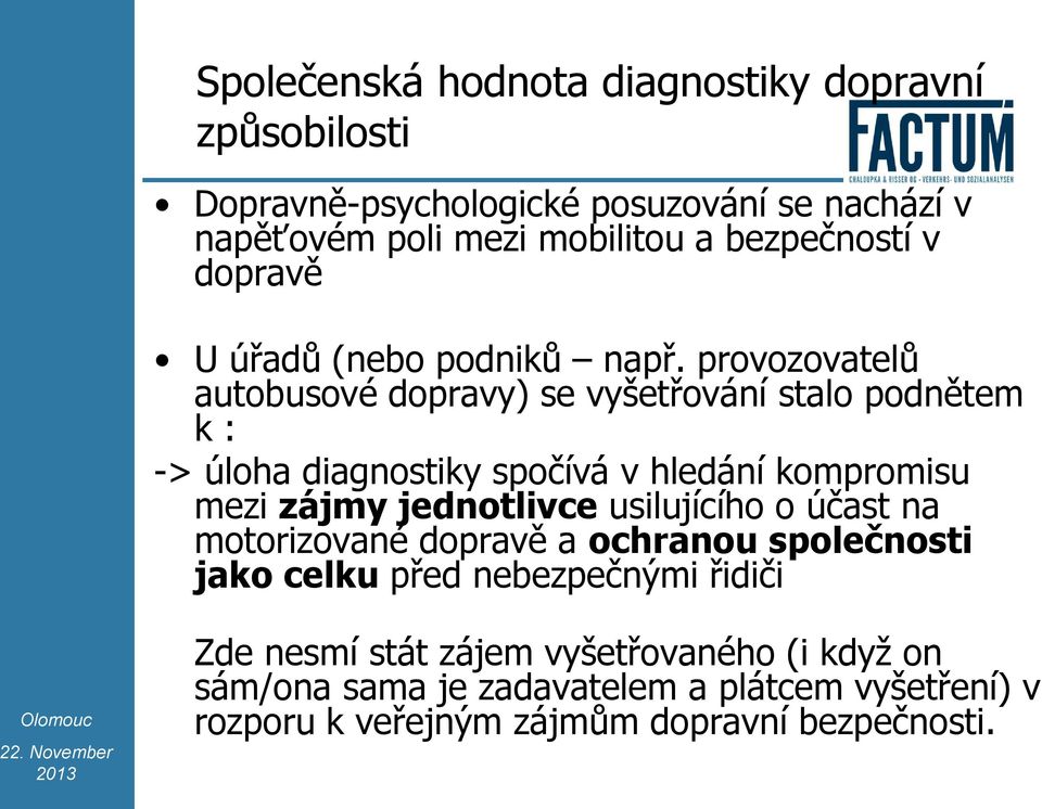 provozovatelů autobusové dopravy) se vyšetřování stalo podnětem k : -> úloha diagnostiky spočívá v hledání kompromisu mezi zájmy jednotlivce