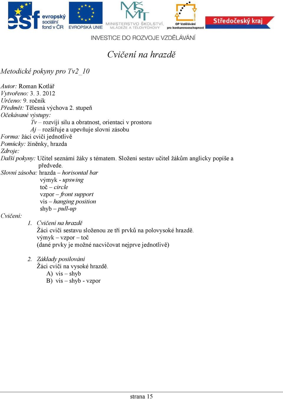 s tématem. Složení sestav učitel žákům anglicky popíše a předvede.