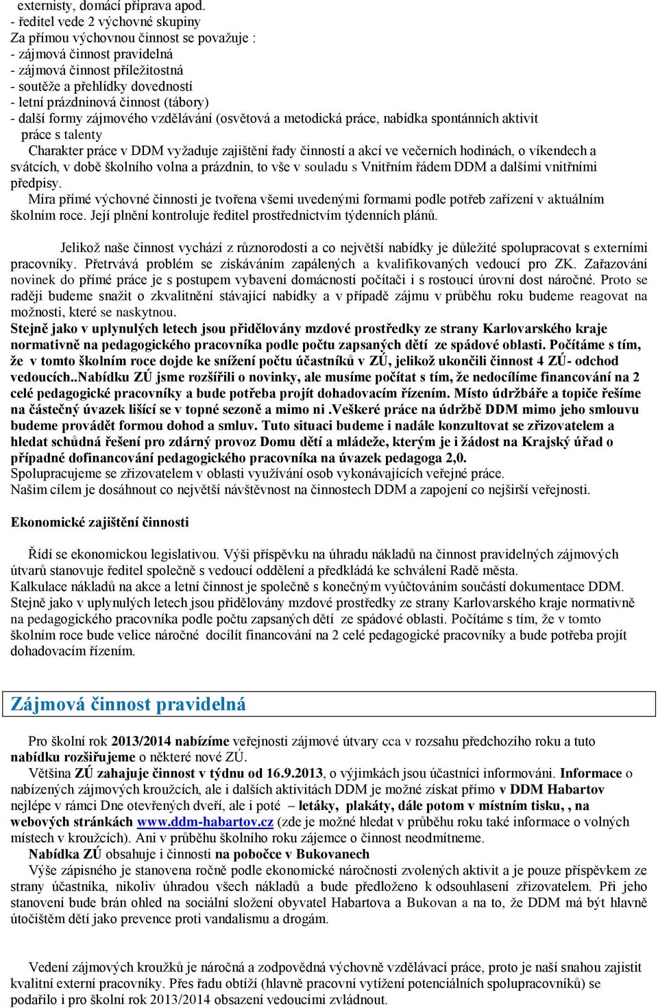 (tábory) - další formy zájmového vzdělávání (osvětová a metodická práce, nabídka spontánních aktivit práce s talenty Charakter práce v DDM vyžaduje zajištění řady činností a akcí ve večerních