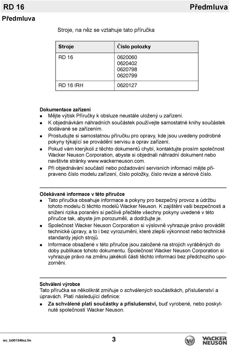 Prostudujte si samostatnou příručku pro opravy, kde jsou uvedeny podrobné pokyny týkající se provádění servisu a oprav zařízení.