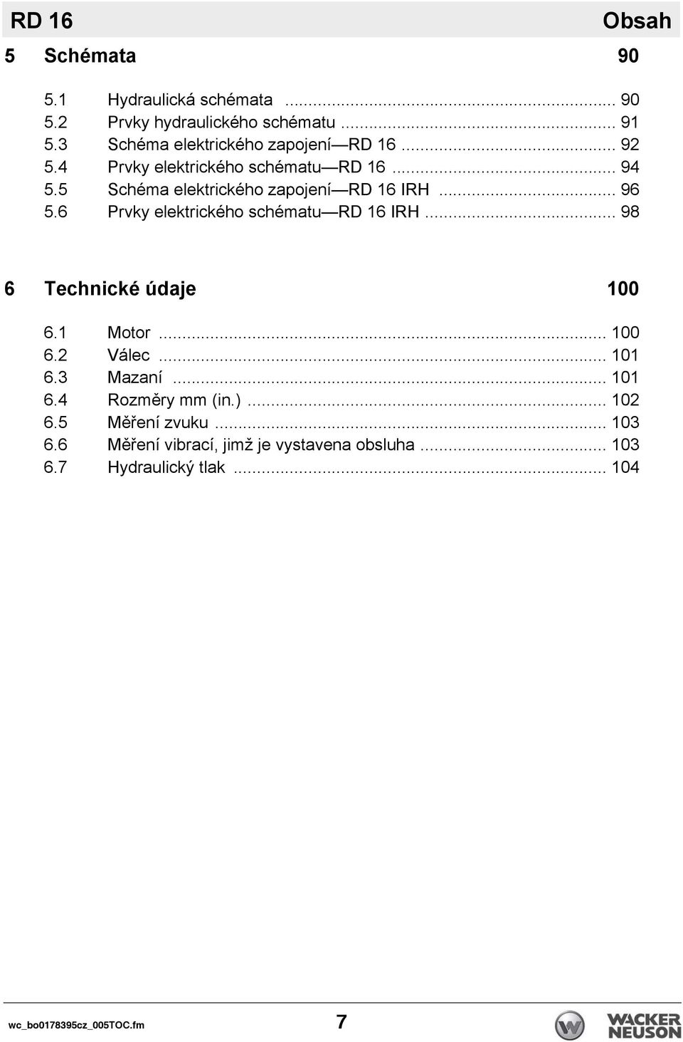 5 Schéma elektrického zapojení RD 16 IRH... 96 5.6 Prvky elektrického schématu RD 16 IRH... 98 6 Technické údaje 100 6.1 Motor.