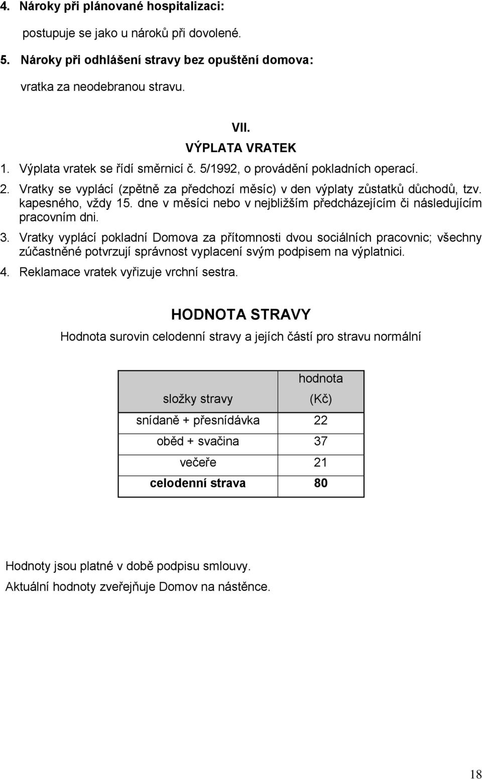 dne v měsíci nebo v nejbližším předcházejícím či následujícím pracovním dni. 3.