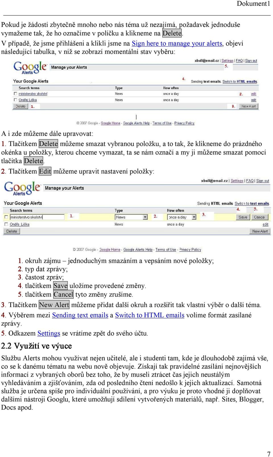 Tlačítkem Delete můžeme smazat vybranou položku, a to tak, že klikneme do prázdného okénka u položky, kterou chceme vymazat, ta se nám označí a my ji můžeme smazat pomocí tlačítka Delete. 2.