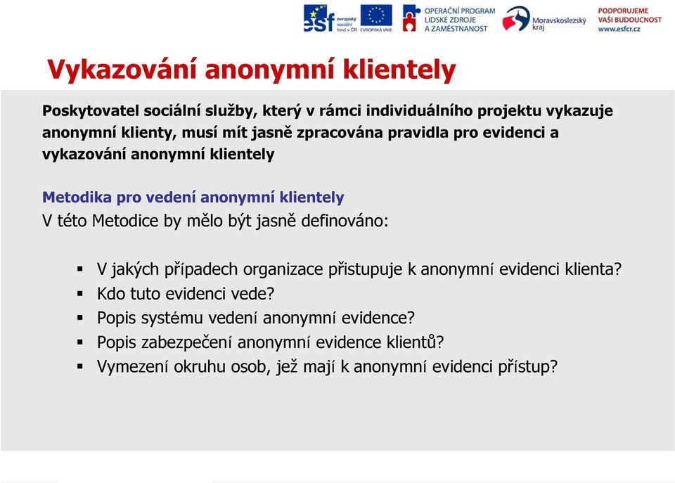 by mělo být jasně definováno: V jakých případech organizace přistupuje k anonymní evidenci klienta? Kdo tuto evidenci vede?