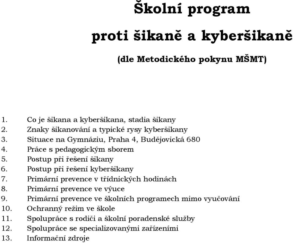 Postup při řešení šikany 6. Postup při řešení kyberšikany 7. Primární prevence v třídnických hodinách 8. Primární prevence ve výuce 9.