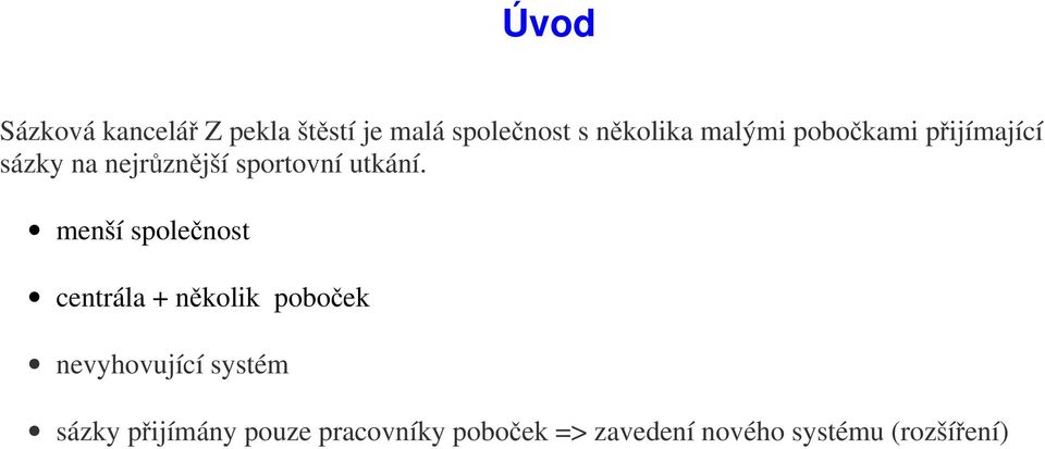 menší společnost centrála + několik poboček nevyhovující systém sázky