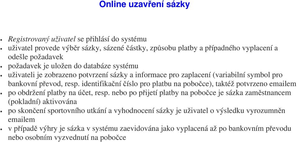 identifikační číslo pro platbu na pobočce), taktéž potvrzeno emailem po obdržení platby na účet, resp.