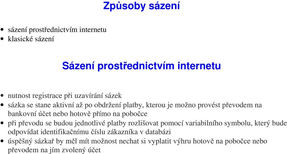 přímo na pobočce při převodu se budou jednotlivé platby rozlišovat pomocí variabilního symbolu, který bude odpovídat