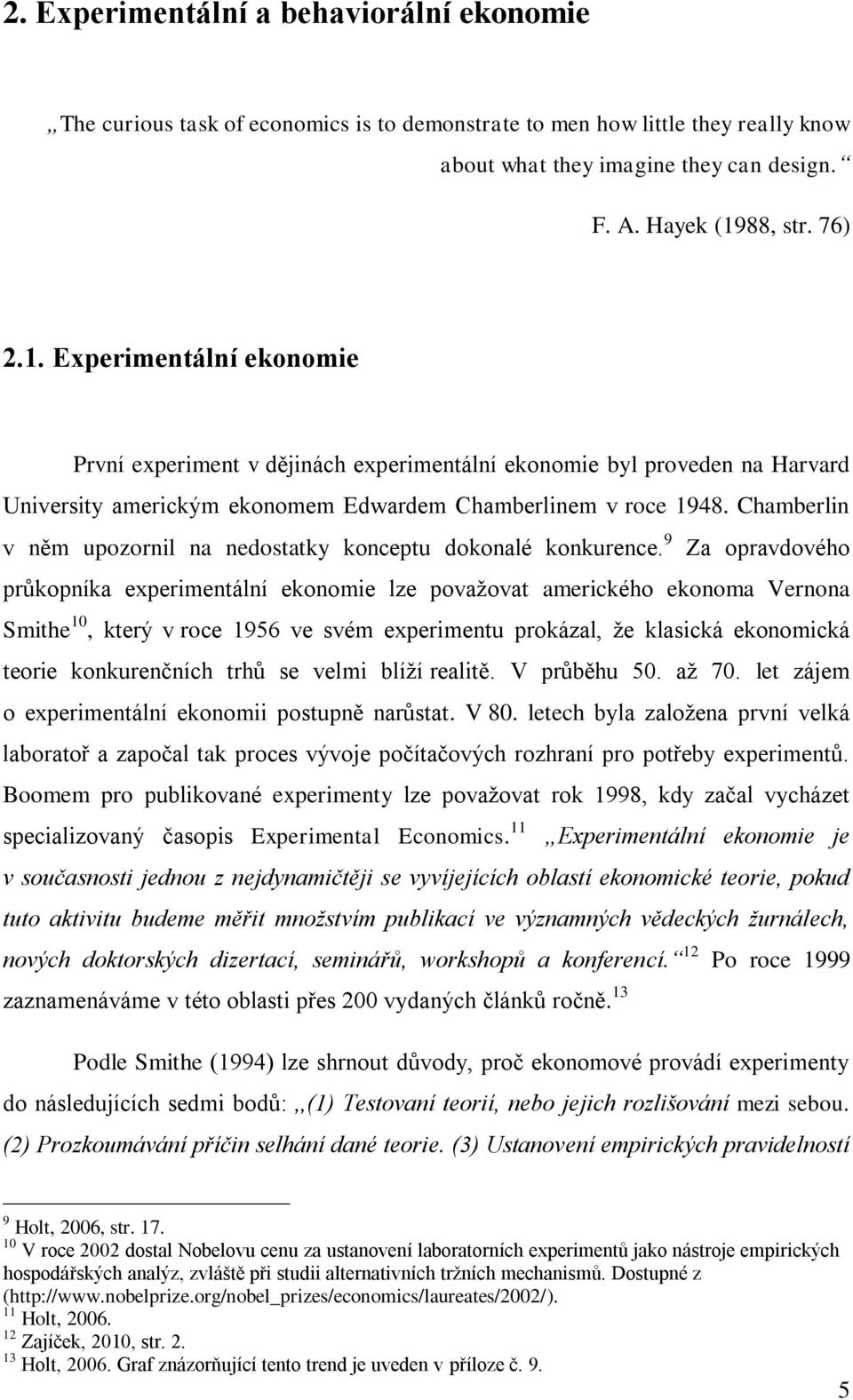 Chamberlin v něm upozornil na nedostatky konceptu dokonalé konkurence.