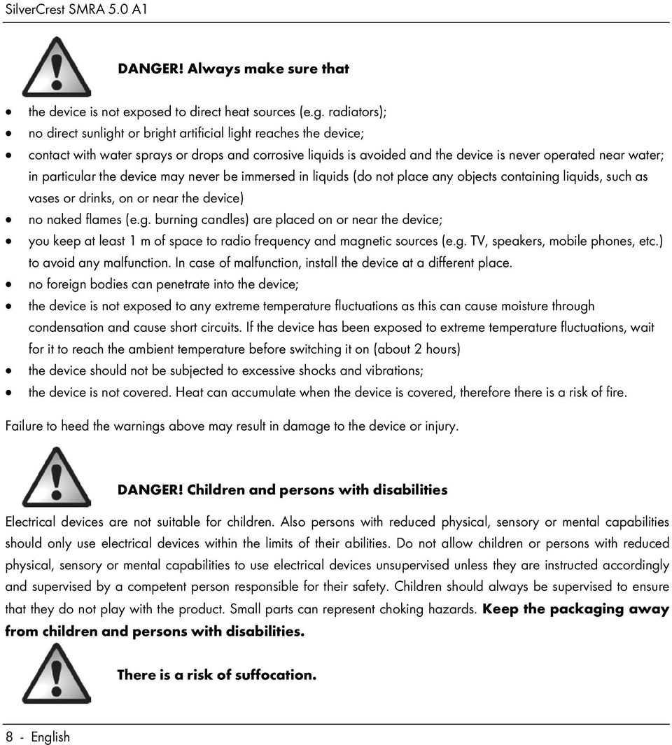 particular the device may never be immersed in liquids (do not place any objects containing 