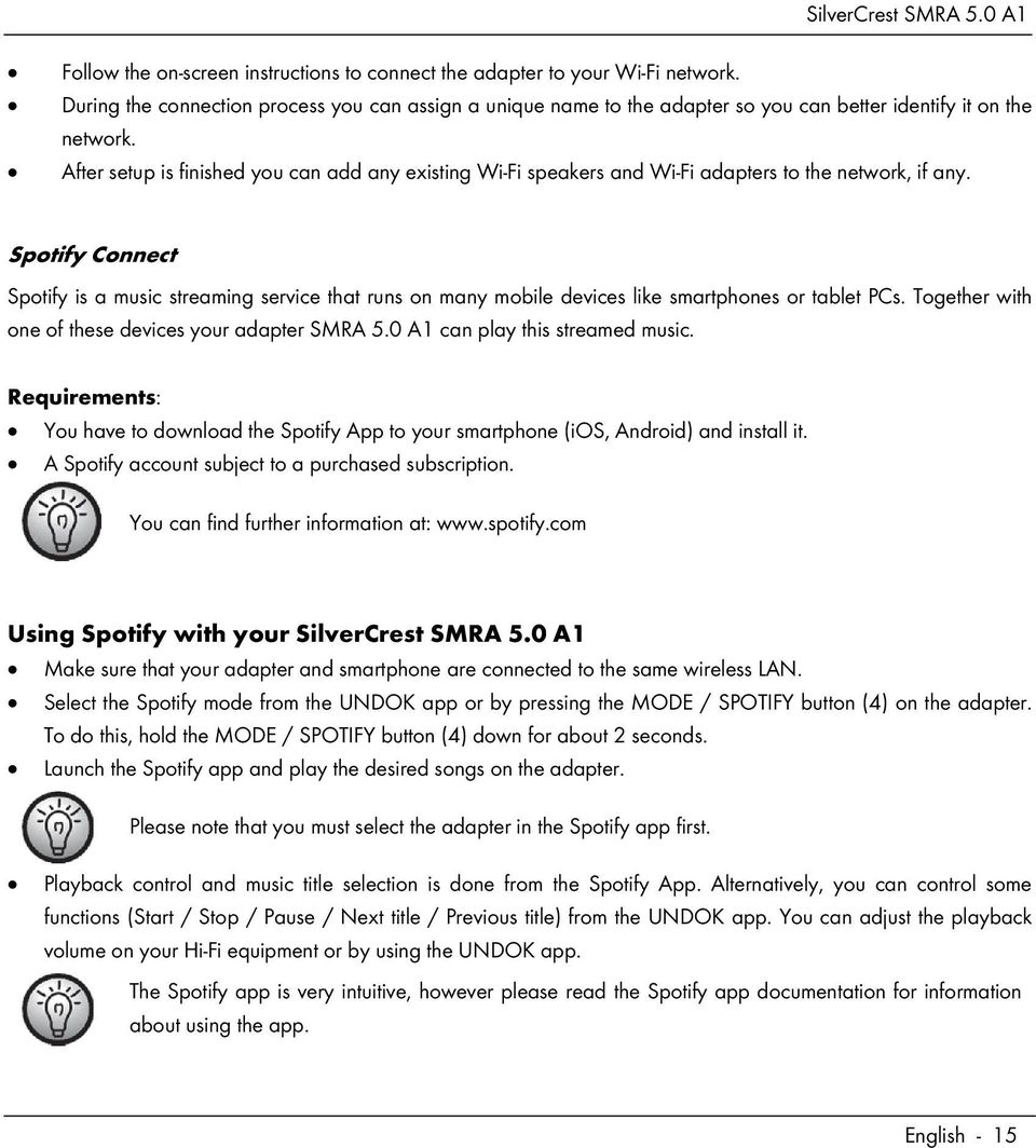 Spotify Connect Spotify is a music streaming service that runs on many mobile devices like smartphones or tablet PCs. Together with one of these devices your adapter SMRA 5.